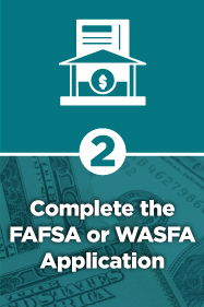 Step 2 Complete FAFSA or WAFSA